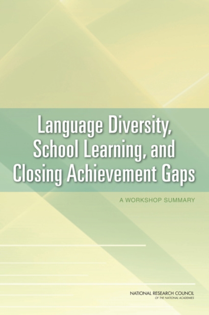 Language Diversity, School Learning, and Closing Achievement Gaps : A Workshop Summary, Paperback / softback Book