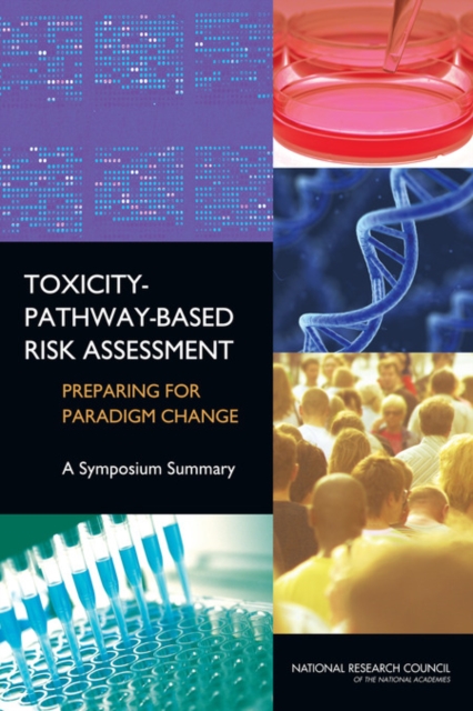 Toxicity-Pathway-Based Risk Assessment : Preparing for Paradigm Change: A Symposium Summary, Paperback / softback Book