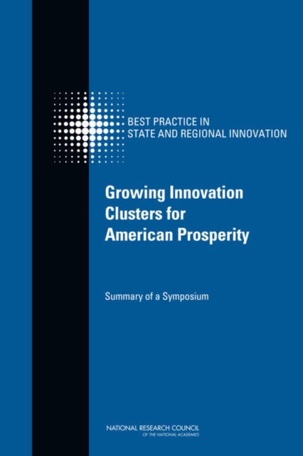 Growing Innovation Clusters for American Prosperity : Summary of a Symposium, Paperback / softback Book