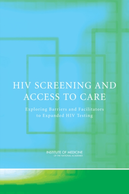 HIV Screening and Access to Care : Exploring Barriers and Facilitators to Expanded HIV Testing, Paperback / softback Book