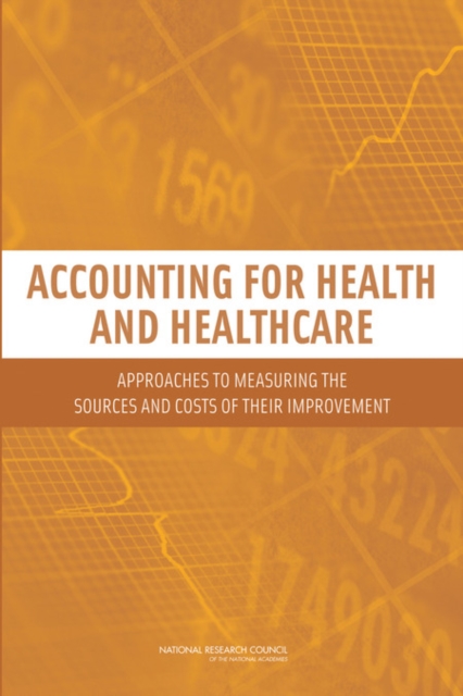 Accounting for Health and Health Care : Approaches to Measuring the Sources and Costs of Their Improvement, PDF eBook