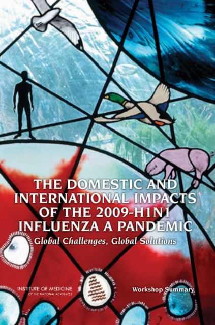 The Domestic and International Impacts of the 2009-H1N1 Influenza A Pandemic : Global Challenges, Global Solutions: Workshop Summary, EPUB eBook