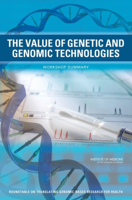 The Value of Genetic and Genomic Technologies : Workshop Summary, Paperback / softback Book