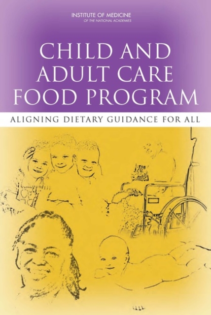 Child and Adult Care Food Program : Aligning Dietary Guidance for All, Paperback / softback Book
