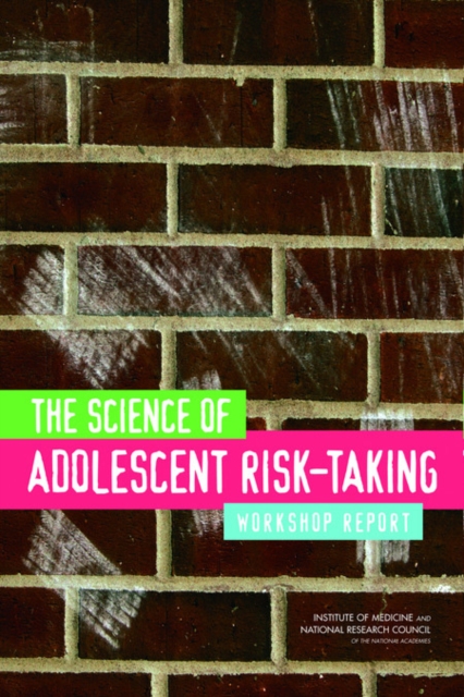 The Science of Adolescent Risk-Taking : Workshop Report, Paperback / softback Book