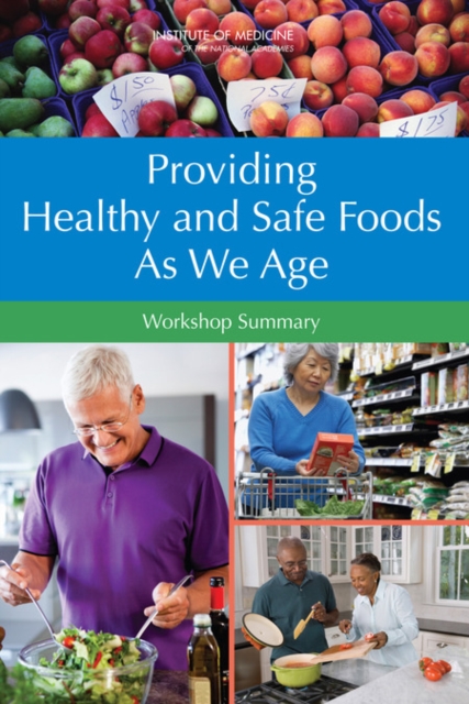 Providing Healthy and Safe Foods As We Age : Workshop Summary, Paperback / softback Book