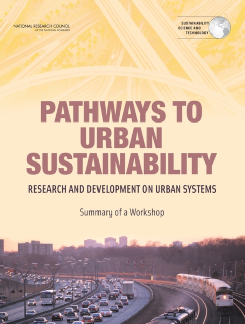 Pathways to Urban Sustainability : Research and Development on Urban Systems: Summary of a Workshop, Paperback / softback Book