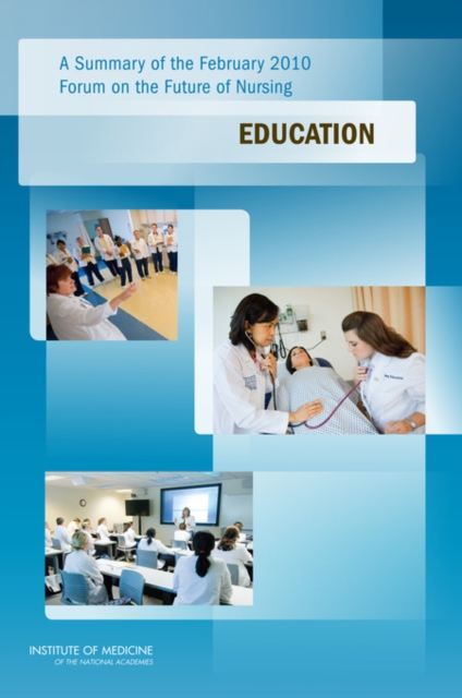 A Summary of the February 2010 Forum on the Future of Nursing : Education, EPUB eBook