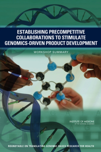 Establishing Precompetitive Collaborations to Stimulate Genomics-Driven Product Development : Workshop Summary, Paperback / softback Book