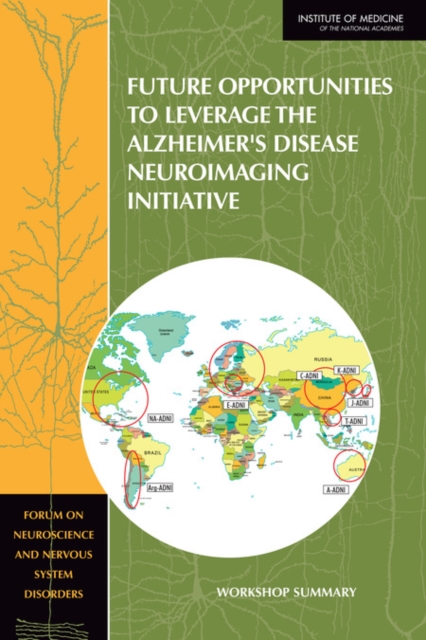 Future Opportunities to Leverage the Alzheimer's Disease Neuroimaging Initiative : Workshop Summary, PDF eBook