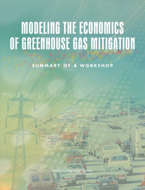 Modeling the Economics of Greenhouse Gas Mitigation : Summary of a Workshop, Paperback / softback Book