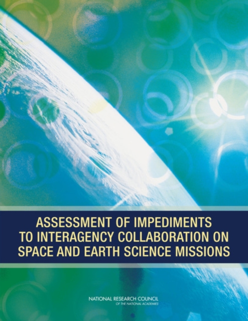 Assessment of Impediments to Interagency Collaboration on Space and Earth Science Missions, PDF eBook