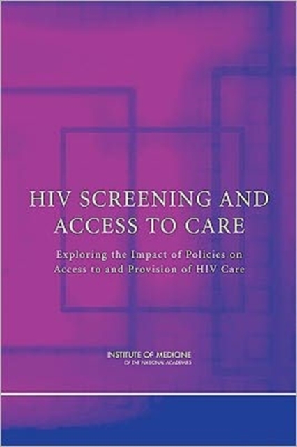 HIV Screening and Access to Care : Exploring the Impact of Policies on Access to and Provision of HIV Care, Paperback / softback Book