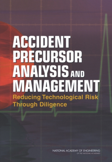 Accident Precursor Analysis and Management : Reducing Technological Risk Through Diligence, EPUB eBook