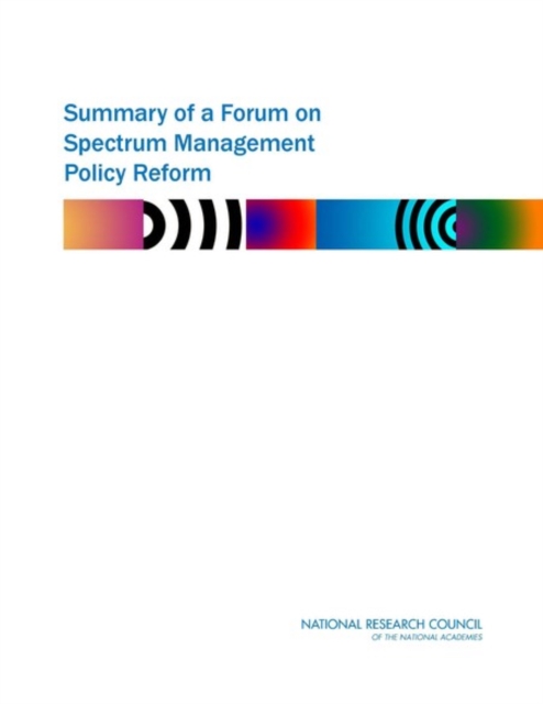 Summary of a Forum on Spectrum Management Policy Reform, EPUB eBook