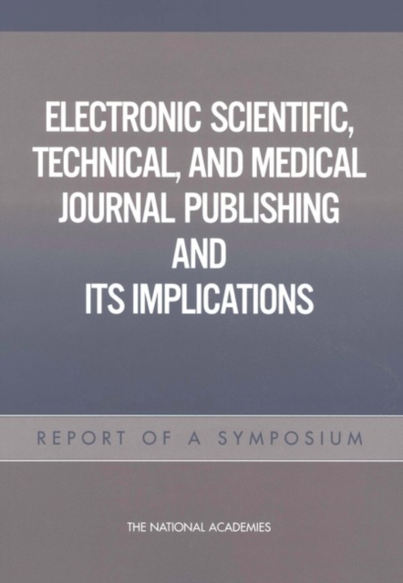 Electronic Scientific, Technical, and Medical Journal Publishing and Its Implications : Report of a Symposium, EPUB eBook