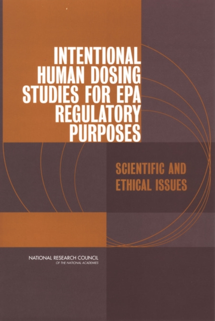 Intentional Human Dosing Studies for EPA Regulatory Purposes : Scientific and Ethical Issues, EPUB eBook