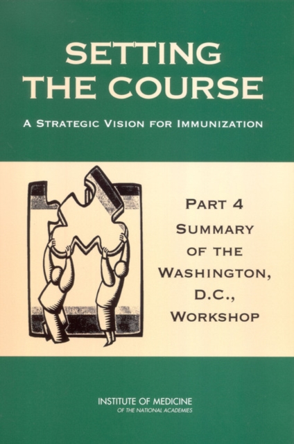 Setting the Course : A Strategic Vision for Immunization: Part 4: Summary of the Washington, D.C., Workshop, EPUB eBook