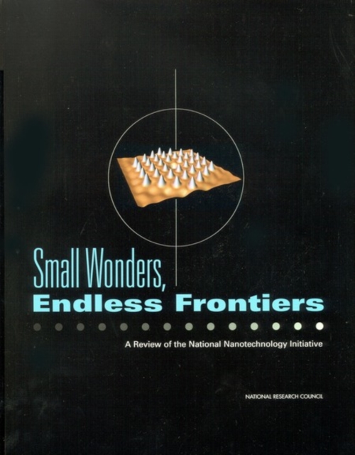 Small Wonders, Endless Frontiers : A Review of the National Nanotechnology Initiative, EPUB eBook