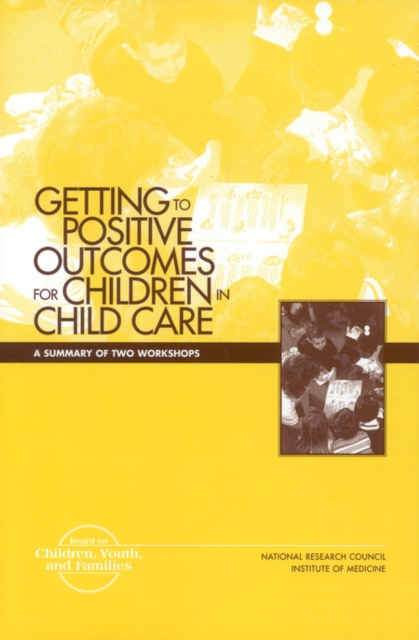 Getting to Positive Outcomes for Children in Child Care : A Summary of Two Workshops, EPUB eBook