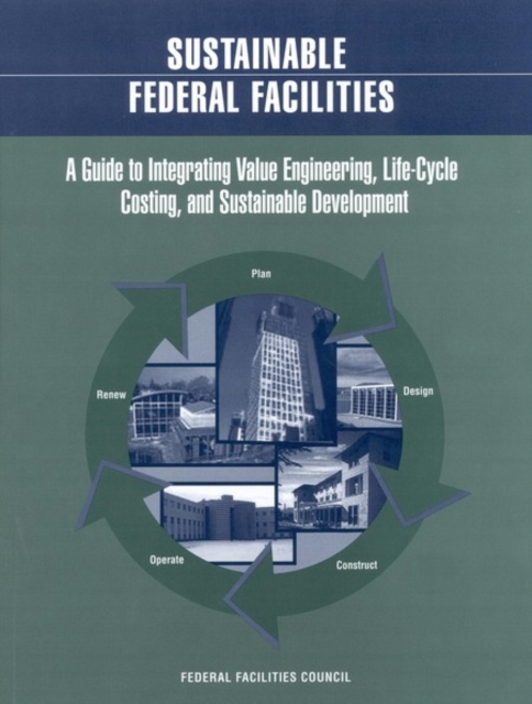 Sustainable Federal Facilities : A Guide to Integrating Value Engineering, Life-Cycle Costing, and Sustainable Development, EPUB eBook