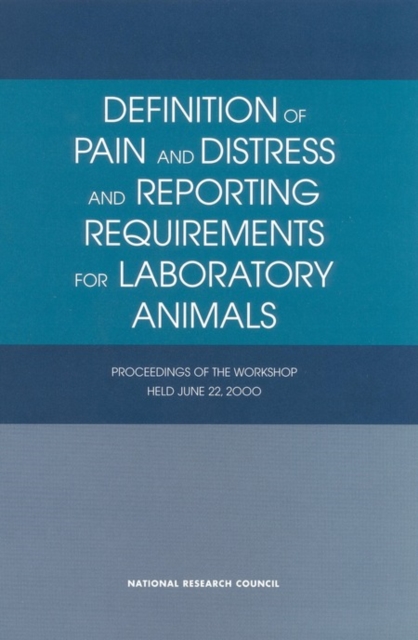 Definition of Pain and Distress and Reporting Requirements for Laboratory Animals : Proceedings of the Workshop Held June 22, 2000, EPUB eBook