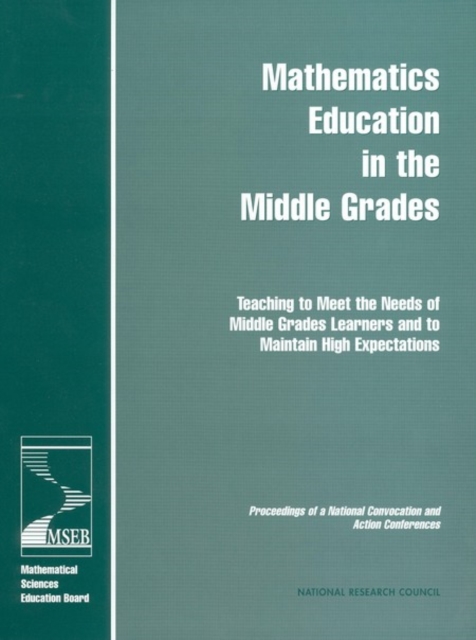 Mathematics Education in the Middle Grades : Teaching to Meet the Needs of Middle Grades Learners and to Maintain High Expectations: Proceedings of a National Convocation and Action Conferences, EPUB eBook