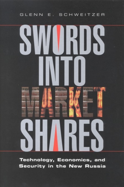 Swords into Market Shares : Technology, Economics, and Security in the New Russia, EPUB eBook