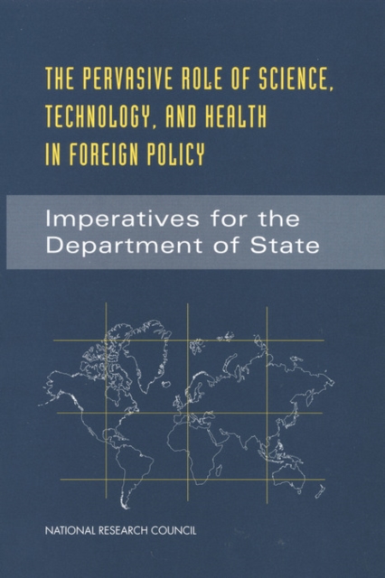 The Pervasive Role of Science, Technology, and Health in Foreign Policy : Imperatives for the Department of State, EPUB eBook