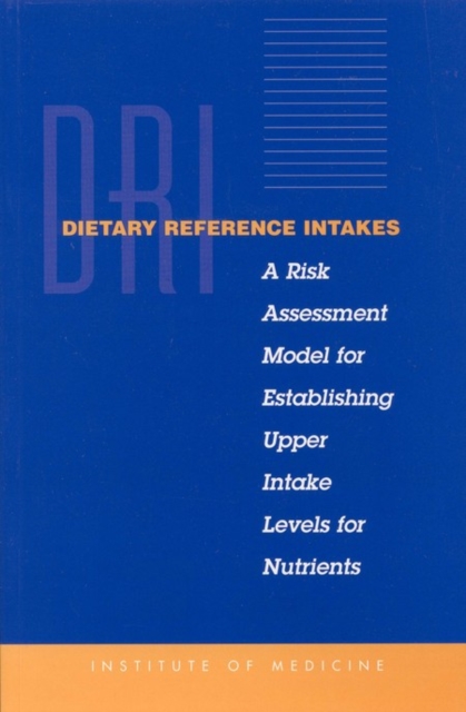 Dietary Reference Intakes : A Risk Assessment Model for Establishing Upper Intake Levels for Nutrients, EPUB eBook