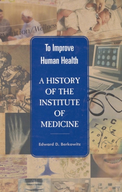 To Improve Human Health : A History of the Institute of Medicine, EPUB eBook