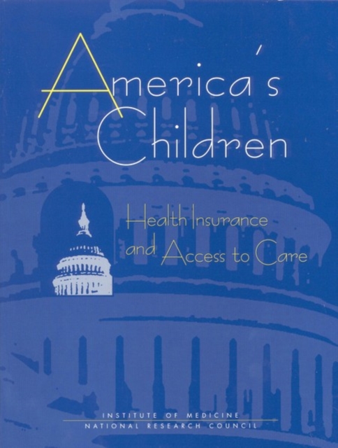America's Children : Health Insurance and Access to Care, EPUB eBook