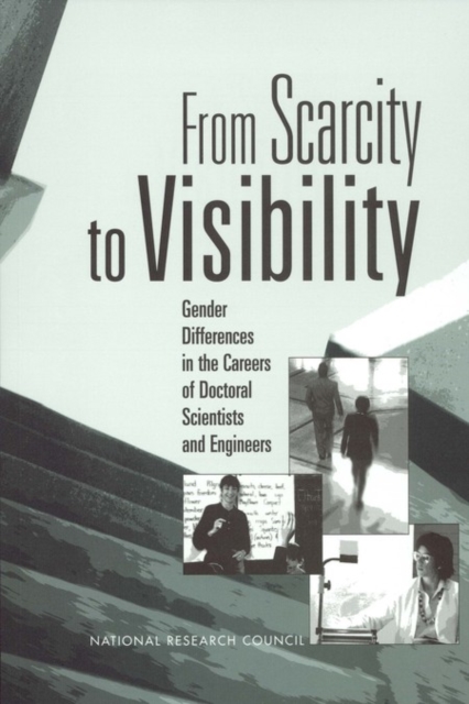 From Scarcity to Visibility : Gender Differences in the Careers of Doctoral Scientists and Engineers, EPUB eBook