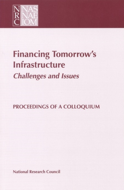 Financing Tomorrow's Infrastructure: Challenges and Issues : Proceedings of a Colloquium, EPUB eBook