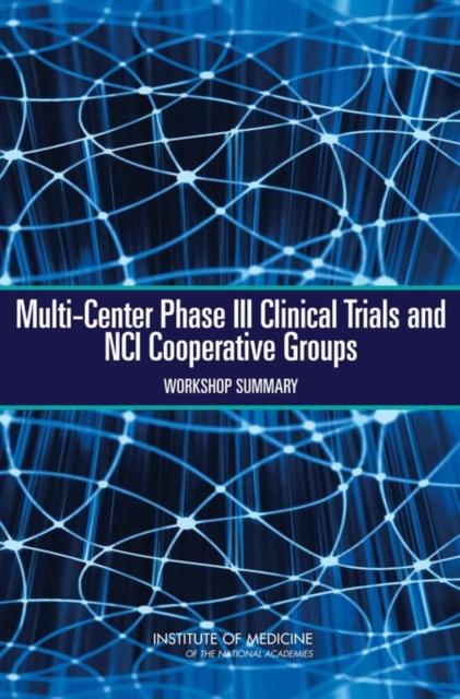 Multi-Center Phase III Clinical Trials and NCI Cooperative Groups : Workshop Summary, EPUB eBook
