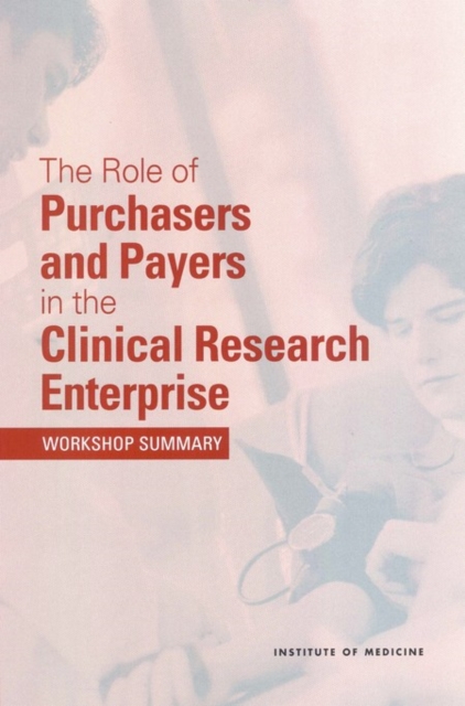 The Role of Purchasers and Payers in the Clinical Research Enterprise : Workshop Summary, EPUB eBook