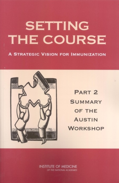 Setting the Course : A Strategic Vision for Immunization: Part 2: Summary of the Austin Workshop, EPUB eBook