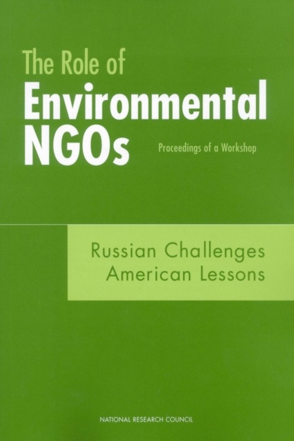 The Role of Environmental NGOs: Russian Challenges, American Lessons : Proceedings of a Workshop, EPUB eBook