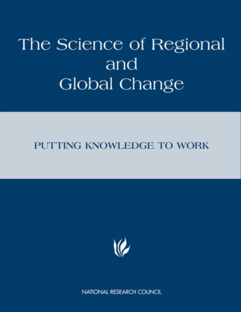 The Science of Regional and Global Change : Putting Knowledge to Work, EPUB eBook