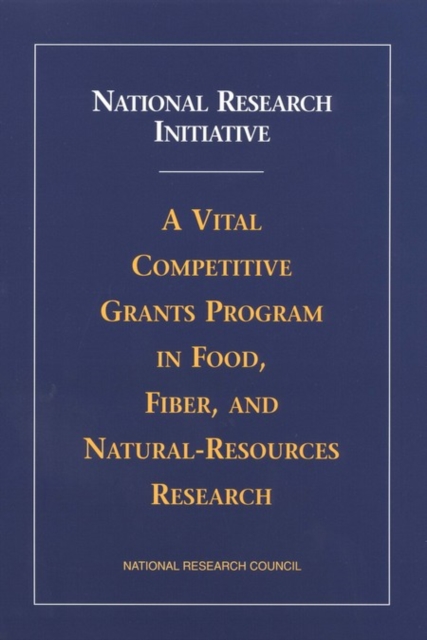 National Research Initiative : A Vital Competitive Grants Program in Food, Fiber, and Natural-Resources Research, EPUB eBook