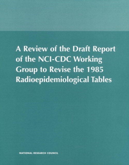 A Review of the Draft Report of the NCI-CDC Working Group to Revise the 1985 Radioepidemiological Tables, EPUB eBook