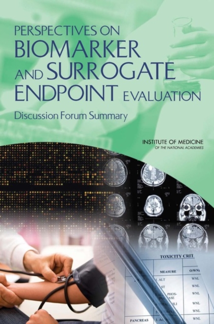 Perspectives on Biomarker and Surrogate Endpoint Evaluation : Discussion Forum Summary, EPUB eBook