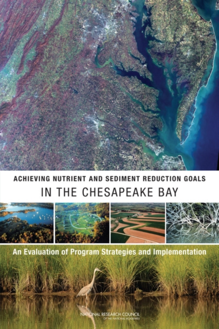 Achieving Nutrient and Sediment Reduction Goals in the Chesapeake Bay : An Evaluation of Program Strategies and Implementation, PDF eBook