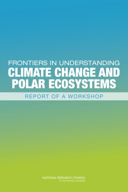 Frontiers in Understanding Climate Change and Polar Ecosystems : Report of a Workshop, Paperback / softback Book