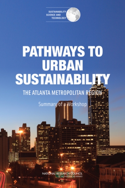 Pathways to Urban Sustainability : The Atlanta Metropolitan Region: Summary of a Workshop, PDF eBook