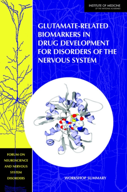 Glutamate-Related Biomarkers in Drug Development for Disorders of the Nervous System : Workshop Summary, Paperback / softback Book
