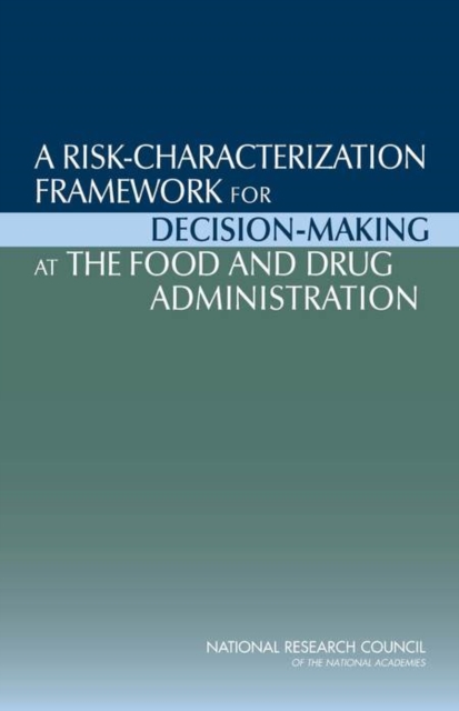 A Risk-Characterization Framework for Decision-Making at the Food and Drug Administration, Paperback / softback Book