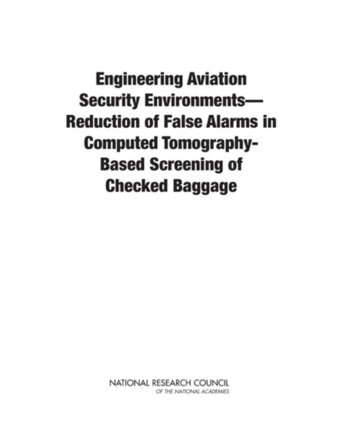 Engineering Aviation Security EnvironmentsaÂ¬"Reduction of False Alarms in Computed Tomography-Based Screening of Checked Baggage, PDF eBook