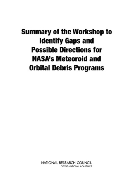 Summary of the Workshop to Identify Gaps and Possible Directions for NASA's Meteoroid and Orbital Debris Programs, EPUB eBook