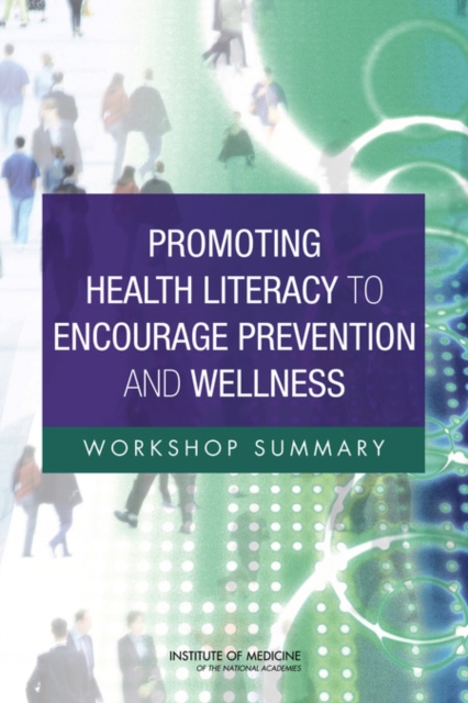 Promoting Health Literacy to Encourage Prevention and Wellness : Workshop Summary, Paperback / softback Book